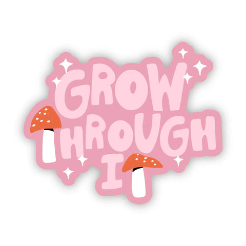 Grow Through It Sticker