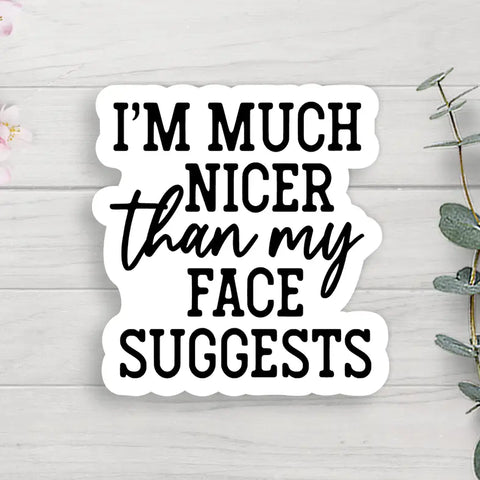 Nicer Than My Face Suggests Sticker