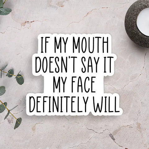 If My Mouth Doesn't Say It Sticker
